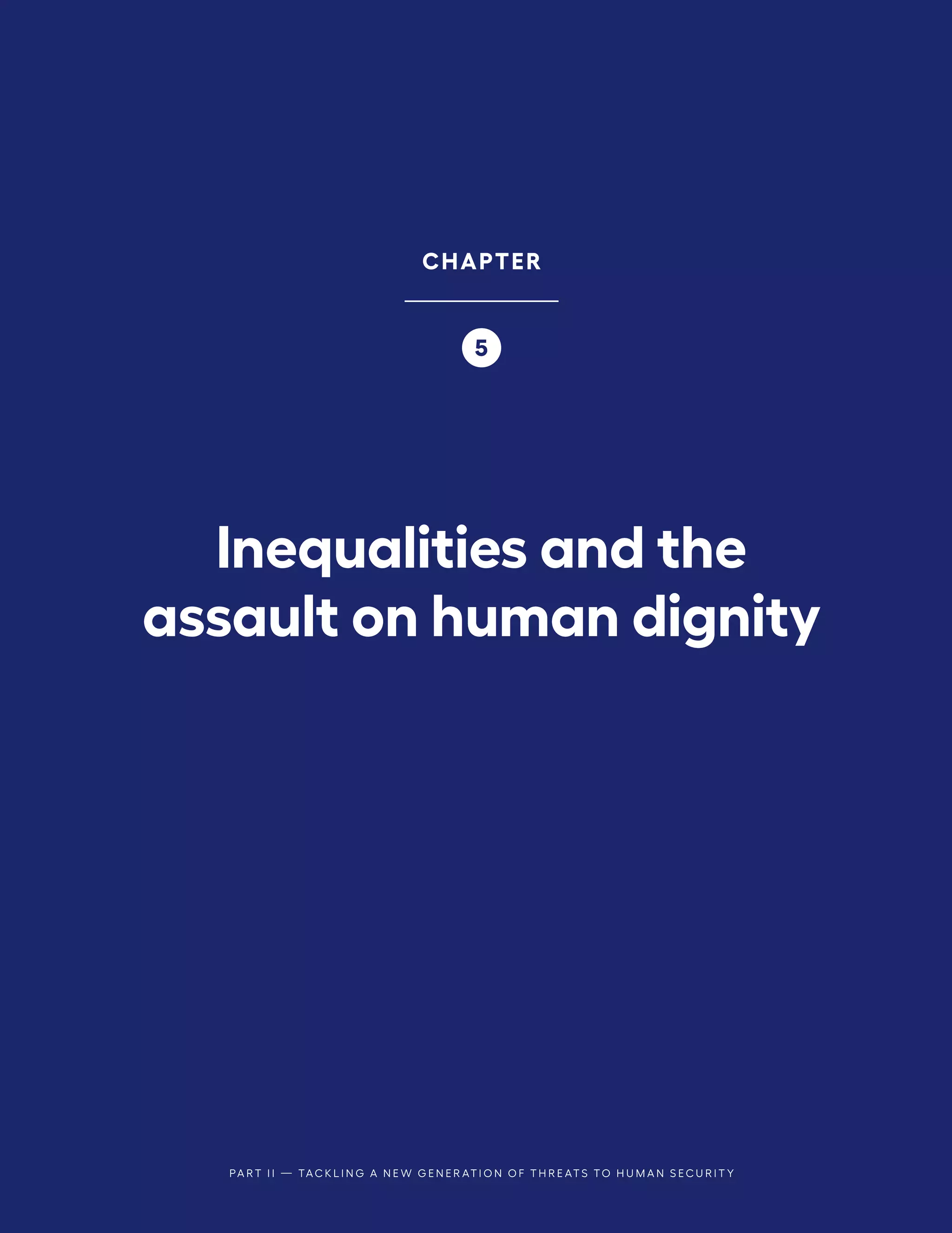 PA R T I I — TA C K L I N G A N E W G E N E R AT I O N O F T H R E AT S TO H U M A N S E C U R I T Y
Inequalities and the
assault on human dignity
CHAPTER
5
 