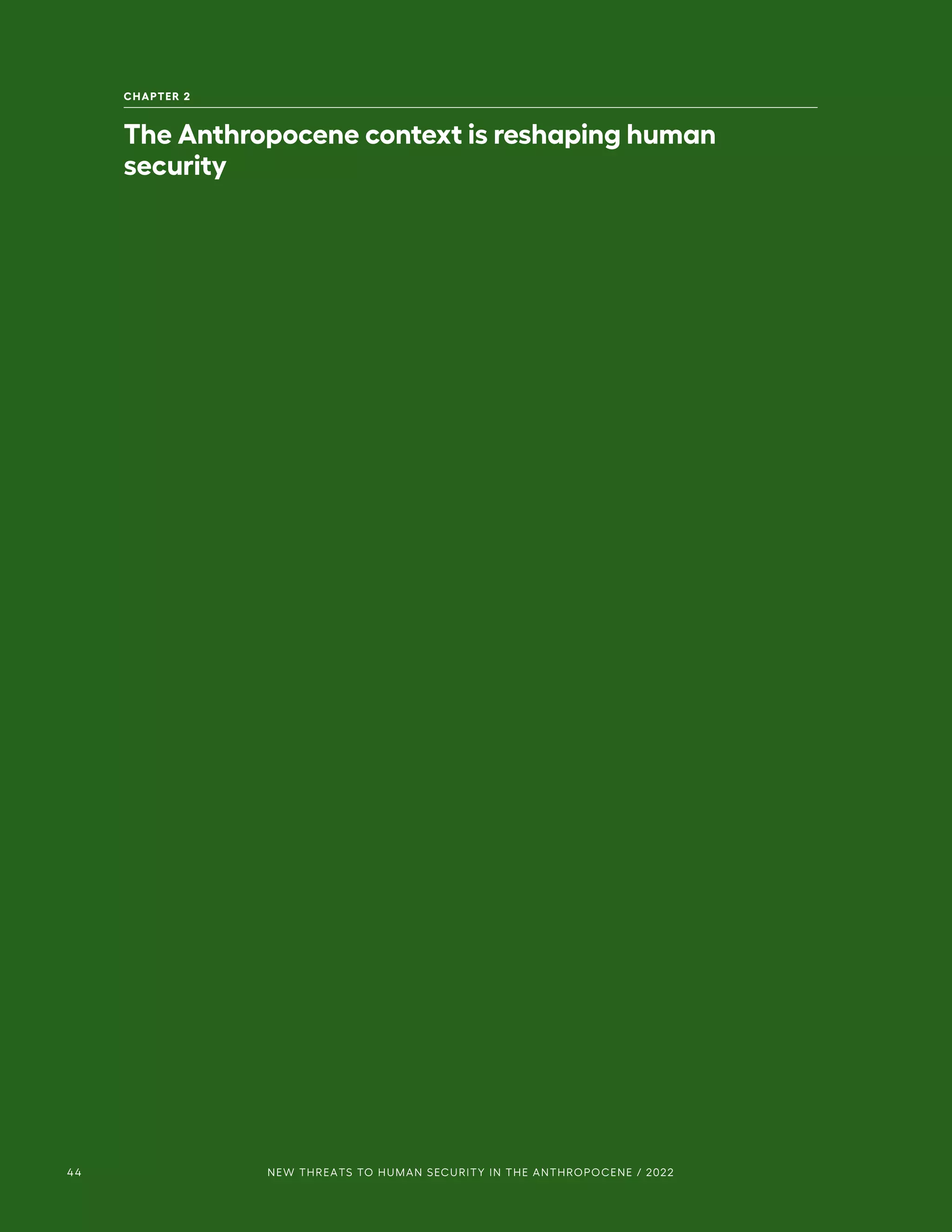 44 NEW THREATS TO HUMAN SECURITY IN THE ANTHROPOCENE / 2022
CHAPTER 2
The Anthropocene context is reshaping human
security
 