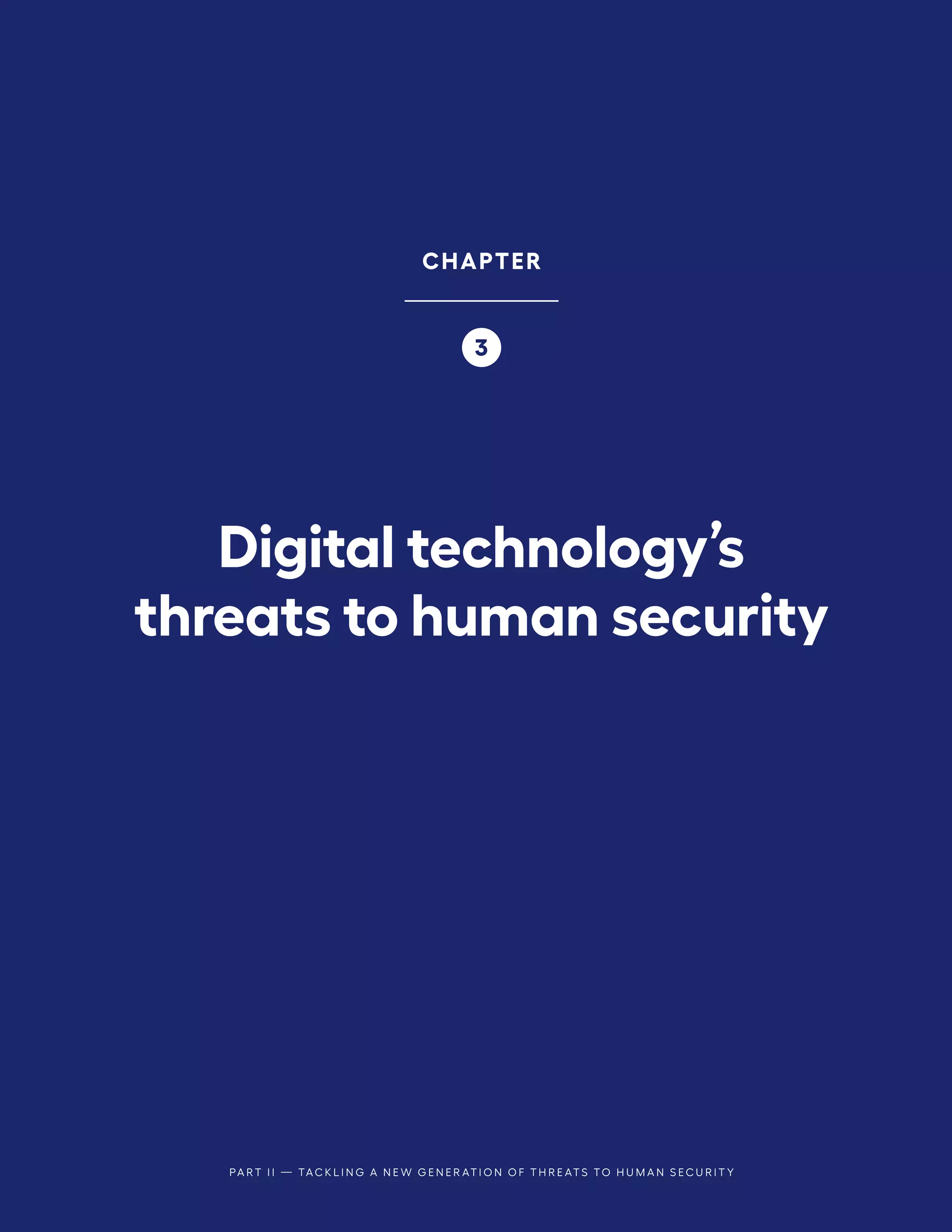 PA R T I I — TA C K L I N G A N E W G E N E R AT I O N O F T H R E AT S TO H U M A N S E C U R I T Y
Digital technology’s
threats to human security
CHAPTER
3
 