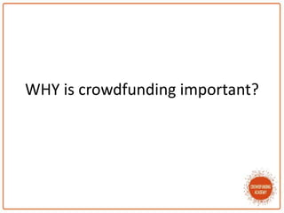 WHY is crowdfunding important?
 