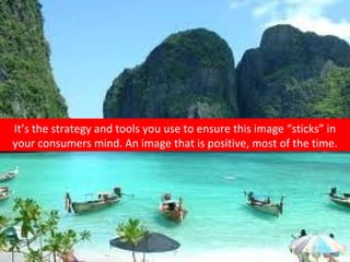 It’s the strategy and tools you use to ensure this image “sticks” in your consumers mind. An image that is positive, most of the time. 