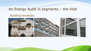 An Energy Audit in segments – the Visit
Building envelope:
 
