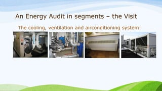 An Energy Audit in segments – the Visit
The cooling, ventilation and airconditioning system:
 