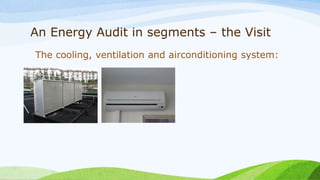 An Energy Audit in segments – the Visit
The cooling, ventilation and airconditioning system:
 