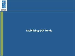 Mobilizing	
  GCF	
  Funds	
  
 