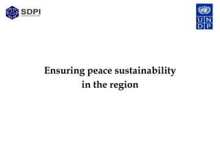 Ensuring peace sustainability
       in the region
 