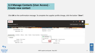 3.3 Manage Contacts (User Access) -
Create new contact
84
Click to return to
Manage Profile
Main Page
UNDP supplier portal guide - May 2022
Click OK on the confirmation message. To complete the supplier profile change, click the button "Done".
 