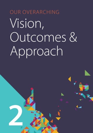 Our overarching 
Vision, 
Outcomes & 
Approach 
2 
 