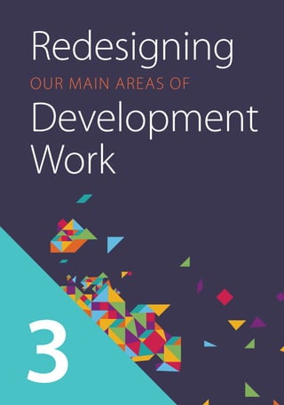 Redesigning 
our Main Areas of 
Development 
Work 
3 
 