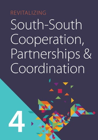 revitalizing 
South-South 
Cooperation, 
Partnerships & 
Coordination 
4 
 