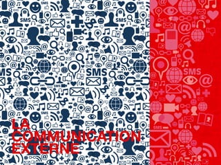 22
LA
COMMUNICATION
EXTERNE
 