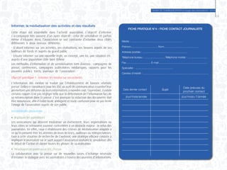 GUIDE DE COMMUNICATION à l’usage des associations - 2014
23
Informer, la médiatisation des activités et des résultats
Cette étape est essentielle dans l’activité associative. L’objectif d’informer
s’accompagne très souvent d’un autre objectif : celui de sensibiliser et parfois
même d’éduquer. Ainsi, l’association se voit contrainte d’informer deux cibles
différentes à deux niveaux différents:
- D’abord informer sur ses activités, ses réalisations, ses besoins auprès de ses
bailleurs de fonds et auprès du grand public
- Ensuite informer sur une nouvelle règle, un concept, une loi, une situation etc.
auprès d’une population cible bien définie
Les méthodes d’information et de sensibilisation sont diverses : campagnes de
presse, conférences, campagnes publicitaires médiatiques, rapports pour les
pouvoirs publics, tracts, journaux de l’association.
Objectif spécifique 1 : informer les médias sur ses activités
L’information des médias se traduit par l’établissement de bonnes relations
presse. Celles-ci constituent pour les OSC un outil de communication essentiel leur
permettant une diffusion de leurs informations à moindre coût. Cependant, il existe
certains risques à ne pas négliger telle que la déformation de l’information lors de
sa retranscription dans la presse. C’est pourquoi la rédaction des documents doit
être minutieuse, afin d’éviter toute ambiguïté et toute confusion pour ne pas ternir
l’image de l’association auprès de son public.
Les méthodes innovantes
●	 Impliquer les journalistes
Les associations qui désirent médiatiser un événement, leurs organisations ou
leurs idées se retrouvent souvent confrontées à un obstacle majeur : le refus des
journalistes. En effet, ceux-ci établissent des critères de médiatisation adaptés à
ce qu’ils pensent être les attentes de leurs lecteurs, auditeurs ou téléspectateurs.
Face à cette situation de recherche de l’audimat, une stratégie efficace consiste à
impliquer le journaliste sur le sujet auquel l’association souhaite le sensibiliser dès
le début de l’action et durant toutes les phases de sa réalisation.
●	 Développer un partenariat OSC/Presse
La collaboration avec la presse sur de nouvelles bases d’échange nécessite
d’entamer le dialogue avec les journalistes à travers des journées d’informations,
FICHE PRATIQUE N°4 - FICHE CONTACT JOURNALISTE
Média : ......................................................................
Prénom.................................... Nom..............................................
Adresse postale : ............................................................
Téléphone bureau : ............................Téléphone mobile : ...........................
Fax................................. E-mail .................................................................
Spécialité : ...................................................
Centres d’intérêt : ............................... ........................... ............................
Date dernier contact Sujet
Date prévues du
prochain contact
jour/mois/année jour/mois+1/année
 