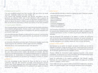 38
●	 La journée portes-ouvertes
C’est une excellente occasion pour faire connaître l’OSC aux acteurs du monde
associatif : bénévoles, bailleurs de fonds, médias, etc.
C’est souvent une rencontre informelle pour discuter amicalement avec les
personnes qui viennent rendre visite. Il faut cependant veiller à proposer un
rafraichissement aux visiteurs, ce qui constitue un bon moyen de briser la glace et
prévoir un dossier de presse à remettre aux journalistes et aux bailleurs de fonds
ainsi qu’une brochure informative à remettre aux visiteurs et aux futurs membres.
●	 Les porte-paroles et les stars
Il est recommandé pour l’association de faire appel à des personnalités médiatiques
et de notoriété publique (acteur, chanteur, sportif…) afin d’attirer l’attention des
médias et du large public d’une part et de bénéficier du capital de sympathie de la
personnalité d’autre part.
Uneassociationpeutalorsdésignerunambassadeurouunparrain,cequiluipermet
lorsque celui-ci bénéficie d’une grande notoriété, de promouvoir les activités de
l’association.
●	 La formation et l’atelier
Les formations et les ateliers sont deux types d’événements classiques que les OSC
auront à organiser. Ils suivent des schémas organisationnels semblables.
Afin de les réussir, il est recommandé de suivre cette démarche :
	 Quelle date ?
Avant d’arrêter une date, il est recommandé de tenir compte du calendrier national :
des jours fériés, de la rentrée scolaire, des périodes de moissons, des fêtes
religieuses et du mois de Ramadan, des grands événements comme les conférences
internationales, etc. Généralement, les formations et les ateliers se tiennent les
weekends pour permettre aux personnes qui travaillent en semaine d’y assister.
	 Quel lieu ?
Il est plus économique et plus rationnel de choisir un hôtel ou un centre de
conférences dans une ville facilement accessible si les participants viennent
d’autres pays. Il sera également plus intéressant d’organiser l’événement dans
l’hôtel où sont hébergés les formateurs et les participants pour gagner du temps et
économiser de l’argent.
	 Quel budget ?
Le budget doit être envisagé en amont et englober les coûts et dépenses suivants :
- Honoraires des formateurs/facilitateurs
- Déplacements
- Centre de conférence
- Matériel audiovisuel
- Restauration
- Fournitures pédagogiques
- Supports de communication
- Combien de participants ?
Si les formations nécessitent un encadrement individuel comme celles relatives à
la communication interpersonnelle ou à la gestion des conflits, un nombre de huit
à quatorze participants sera fixé, le nombre de participants dépendra du type de
formation.
Pour les formations plus théoriques et les ateliers, le nombre de participants
varie en fonction des recommandations des formateurs. De manière générale, les
sessions sont plus efficaces lorsqu’elles sont conduites en petits groupes de douze
à quinze participants ou en groupes moyens de seize à trente participants.
	 Quelle communication ?
Une formation ou un atelier est toujours une bonne occasion pour accroître la
notoriété et améliorer l’image de marque de l’OSC. Il serait intéressant d’inviter un
ou deux journalistes spécialisés dans la thématique sur laquelle porte l’événement
afin de stimuler qualitativement les retombées presse.
Plusieurs affiches de l’événement seront également disposées à des endroits
stratégiques, tel que le lieu où se tient la formation. Cela témoignera de la rigueur
et de la conscience de la communication associative.
Toutes les publications et les supports produits par l’OSC (études, rapports,
brochures, etc.) seront disposés sur un meuble dédié à cet usage avec un carton
portant la mention «Servez-vous!».
Il faut veiller à ce que les supports dédiés à l’événement (kakémonos, bannières,
totems, etc.) soient en place avant l’arrivée des formateurs et des participants.
 