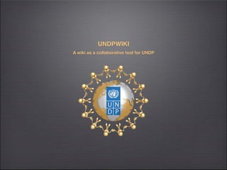 UNDPWIKI
A wiki as a collaborative tool for UNDP
 
