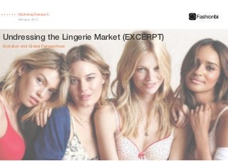 Undressing the Lingerie Market (EXCERPT)
Marketing Research
February, 2015
Evolution and Global Perspectives
 