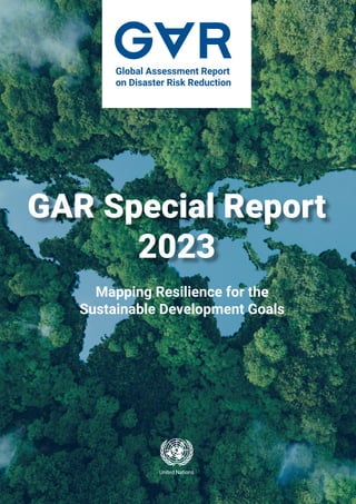 GAR Special Report
2023
Mapping Resilience for the
Sustainable Development Goals
 