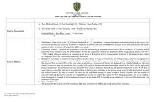 CCA-OVPAA-IEAS-OBTLP-Understanding the Self
July 27, 2020 – Rev. 03
Course Assessment
a. Raw Midterm Grade = Class Standing (.60) + Midterm Exam Rating (.40)
b. Raw Final Grade = Class Standing (.60) + Final Exam Rating (.40)
Midterm Grade + Raw Final Grade = Final Grade
2
Course Policies
1. Attendance. Please refer to the CCA Student Handbook (p. 12). Attendance - Student attendance and participation in this course are
essential to learning the material. Students are expected to attend each class and laboratory session, be on time, and stay for the entire
session. Failure to attend will negatively affect your grade.
2. Classroom conduct – Students are expected to assist in maintaining a classroom environment that is conducive to learning and is
respectful to the instructor and the other students. Within the classroom, students are prohibited from using cellular phones AT ANY
TIME, making offensive remarks, or engaging in any form of disruptive activity. Inappropriate behavior in the classroom may result
in a request to leave the class at the instructor’s discretion.
3. Mandatory attendance is required during synchronous class (Face-to-Face or Virtual). As per college policy, students are expected to
complete activities / assignments on-time. While some projects span the entire semester, others are due on specific dates throughout
the semester. Ten percent (10%) of the total points available (or a minimum of 1 point) are deducted from a student's grade on a project
when it is received after the stated due time (usually 5:00 p.m.) on the due date unless otherwise stated on the rubric for the individual
project/assignment. An additional 5% (or a minimum of 1 point) is deducted for each day the project/assignment is late. Work that is
more than one week late will not be accepted without a doctor's note submitted to the instructor or proof of other emergency beyond
the student's control. Be sure to consult the rubric for the individual project for more complete details. Students who are unable to
complete the work during the semester are eligible for an Incomplete only if the reason fits the College's guidelines for an incomplete.
If an Incomplete is granted, it will automatically convert to the grade of F if the work is not completed by the end of the following two
semesters or one year.
4. Tests and Make-ups
All quizzes for this course must be completed. The final examination will be delivered during class schedule.
 