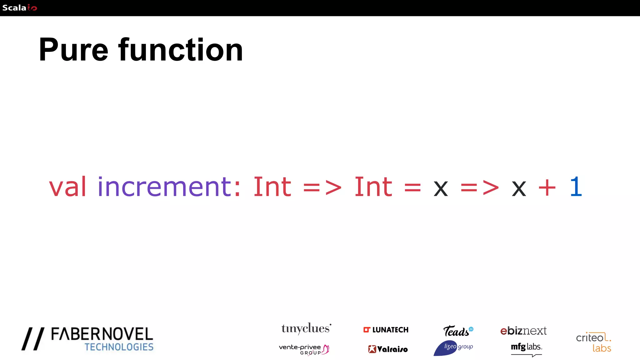 Pure function
val increment: Int => Int = x => x + 1
 