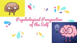 Psychological Perspective
of the Self
 