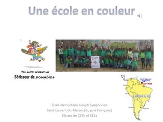 École élémentaire Joseph Symphorien
Saint-Laurent-du-Maroni (Guyane Française)
Classes de CE1b et CE2a
 