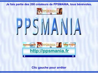Je fais partie des 200 créateurs de PPSMANIA, tous bénévoles.




                http://ppsmania.fr


                  Clic gauche pour arrêter
 