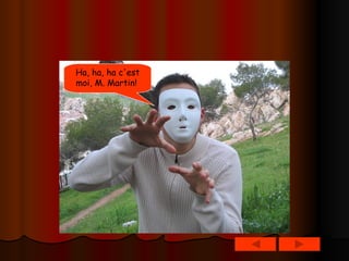 Ha, ha, ha c'est moi, M. Martin!   
