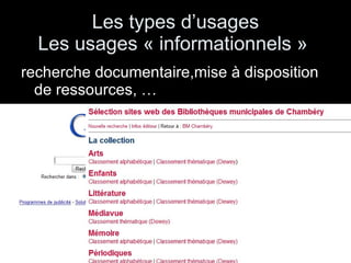 Les types d’usages Les usages « informationnels »  recherche documentaire,mise à disposition de ressources, …  