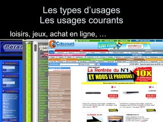 Les types d’usages  Les usages courants  loisirs, jeux, achat en ligne, … 