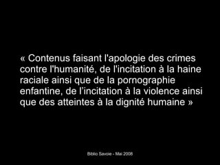 « Contenus faisant l'apologie des crimes contre l'humanité, de l'incitation à la haine raciale ainsi que de la pornographie enfantine, de l’incitation à la violence ainsi que des atteintes à la dignité humaine » 