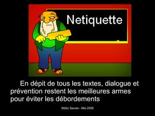 En dépit de tous les textes, dialogue et prévention restent les meilleures armes pour éviter les débordements 