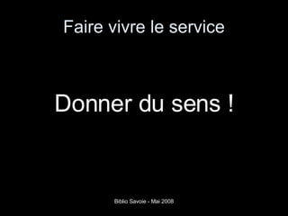 Faire vivre le service Donner du sens ! 