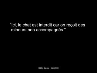 "Ici, le chat est interdit car on reçoit des mineurs non accompagnés " 