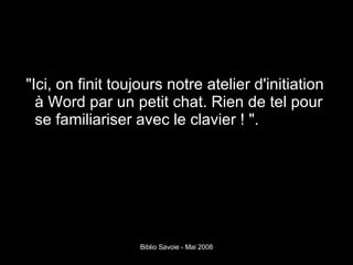 "Ici, on finit toujours notre atelier d'initiation à Word par un petit chat. Rien de tel pour se familiariser avec le clavier ! ". 