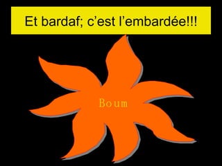 Et bardaf; c’est l’embardée!!! Boum 