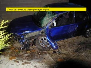 L’ état de la voiture laisse présager le pire…   