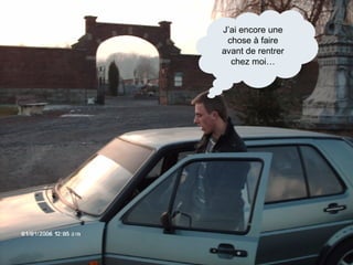 J’ai encore une chose à faire avant de rentrer chez moi… 