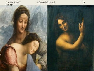 ‘’la Ste Anne’’   Léonard de Vinci   ‘’ la
beauté’’
 