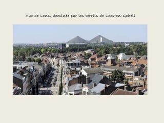 Vue de Lens, dominée par les terrils de Loos-en-Gohell
 