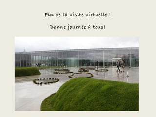 Fin de la visite virtuelle !

  Bonne journée à tous!
 