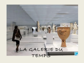 LA GALERIE DU
    TEMPS
 