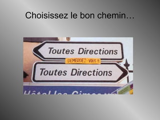 Choisissez le bon chemin…