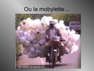 Ou la mobylette…