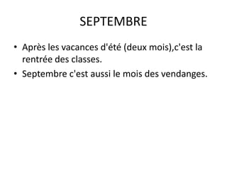 SEPTEMBREAprès les vacances d'été (deux mois),c'est la rentrée des classes. Septembre c'est aussi le mois des vendanges.