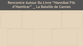 Rencontre Autour Du Livre “Hannibal Fils
d’Hamilcar” _ La Bataille de Cannes
 