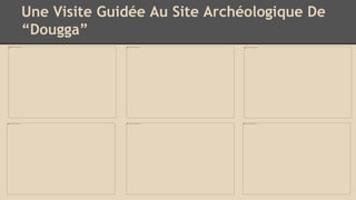 Une Visite Guidée Au Site Archéologique De
“Dougga”
 