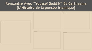 Rencontre Avec “Youssef Seddik” By Carthagina
[L’Histoire de la pensée islamique]
 