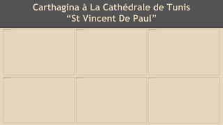 Carthagina à La Cathédrale de Tunis
“St Vincent De Paul”
 