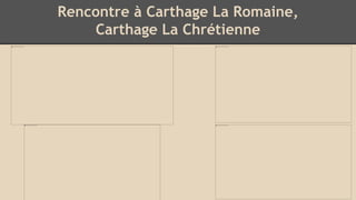 Rencontre à Carthage La Romaine,
Carthage La Chrétienne
 
