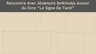 Rencontre Avec Abdelaziz Belkhodja Autour
du livre “Le Signe De Tanit”
 