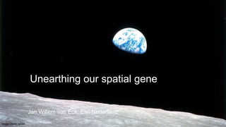 Image Credit: NASA
Unearthing our spatial gene
Jan Willem van Eck, Esri Nederland
 